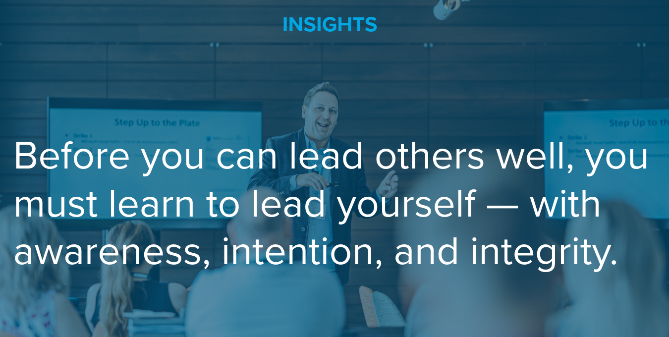 Before you can lead others well, you must learn to lead yourself — with awareness, intention, and integrity.